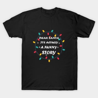 dear santa its actually a funny story T-Shirt